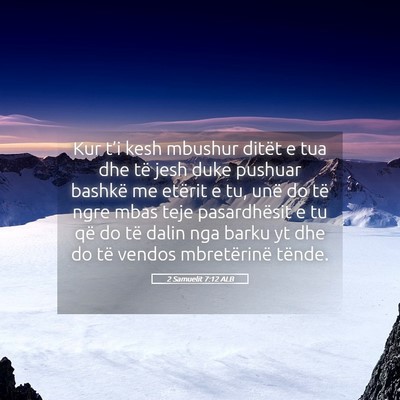 Picture 05 - 2 Samuelit 7:12 ALB - Kur t’i kesh mbushur ditët e tua dhe të jesh - Bible Verse Picture