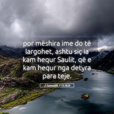 Picture 05 - 2 Samuelit 7:15 ALB - por mëshira ime do të largohet, ashtu siç ia - Bible Verse Picture