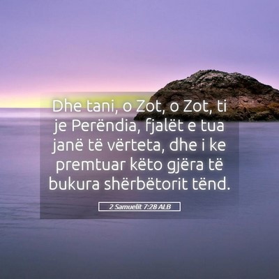 Picture 05 - 2 Samuelit 7:28 ALB - Dhe tani, o Zot, o Zot, ti je Perëndia, fjalët - Bible Verse Picture