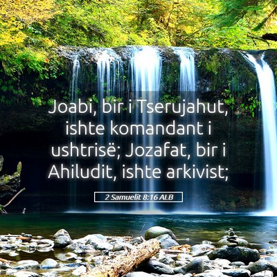 Picture 05 - 2 Samuelit 8:16 ALB - Joabi, bir i Tserujahut, ishte komandant i - Bible Verse Picture