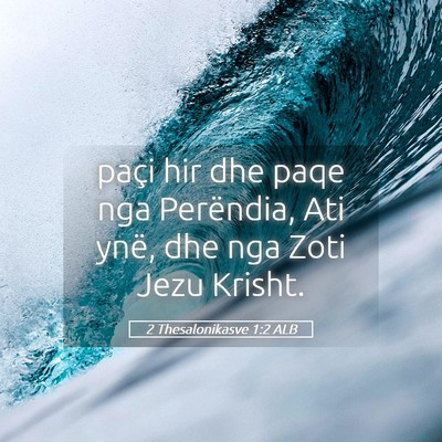 Picture 05 - 2 Thesalonikasve 1:2 ALB - paçi hir dhe paqe nga Perëndia, Ati ynë, dhe - Bible Verse Picture