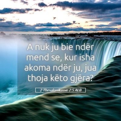 Picture 05 - 2 Thesalonikasve 2:5 ALB - A nuk ju bie ndër mend se, kur isha akoma ndër - Bible Verse Picture