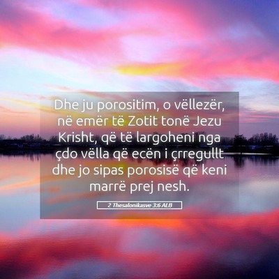 Picture 05 - 2 Thesalonikasve 3:6 ALB - Dhe ju porositim, o vëllezër, në emër të - Bible Verse Picture