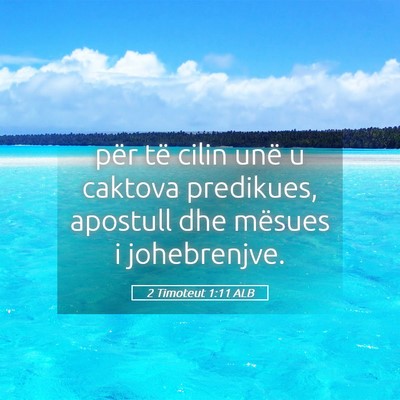 Picture 05 - 2 Timoteut 1:11 ALB - për të cilin unë u caktova predikues, apostull - Bible Verse Picture