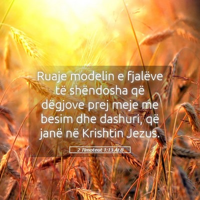Picture 05 - 2 Timoteut 1:13 ALB - Ruaje modelin e fjalëve të shëndosha që - Bible Verse Picture