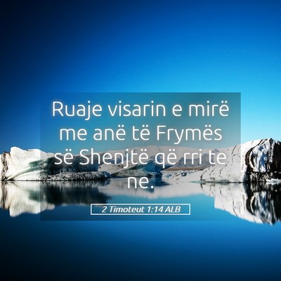 Picture 05 - 2 Timoteut 1:14 ALB - Ruaje visarin e mirë me anë të Frymës së - Bible Verse Picture