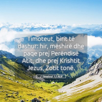 Picture 05 - 2 Timoteut 1:2 ALB - Timoteut, birit të dashur: hir, mëshirë dhe - Bible Verse Picture