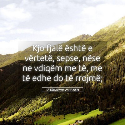 Picture 05 - 2 Timoteut 2:11 ALB - Kjo fjalë është e vërtetë, sepse, nëse ne - Bible Verse Picture