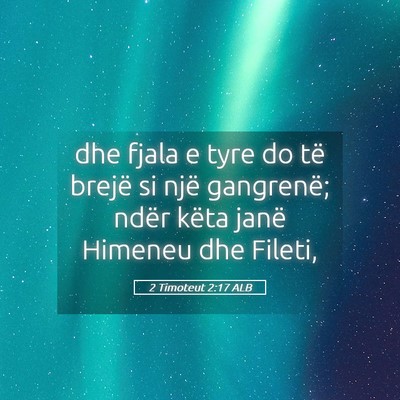 Picture 05 - 2 Timoteut 2:17 ALB - dhe fjala e tyre do të brejë si një gangrenë; - Bible Verse Picture