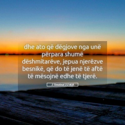Picture 05 - 2 Timoteut 2:2 ALB - dhe ato që dëgjove nga unë përpara shumë - Bible Verse Picture