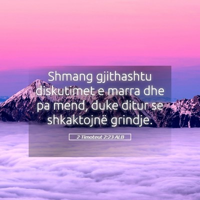 Picture 05 - 2 Timoteut 2:23 ALB - Shmang gjithashtu diskutimet e marra dhe pa mend, - Bible Verse Picture