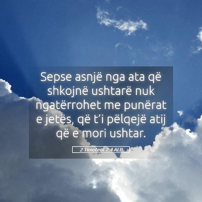Picture 05 - 2 Timoteut 2:4 ALB - Sepse asnjë nga ata që shkojnë ushtarë nuk - Bible Verse Picture