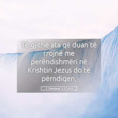 Picture 05 - 2 Timoteut 3:12 ALB - Të gjithë ata që duan të rrojnë me - Bible Verse Picture