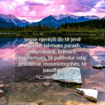 Picture 05 - 2 Timoteut 3:2 ALB - sepse njerëzit do të jenë egoistë, lakmues - Bible Verse Picture