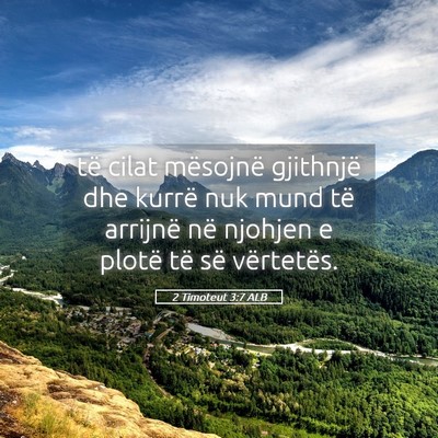 Picture 05 - 2 Timoteut 3:7 ALB - të cilat mësojnë gjithnjë dhe kurrë nuk mund - Bible Verse Picture