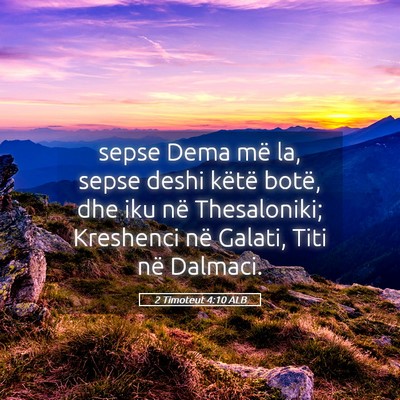 Picture 05 - 2 Timoteut 4:10 ALB - sepse Dema më la, sepse deshi këtë botë, dhe - Bible Verse Picture