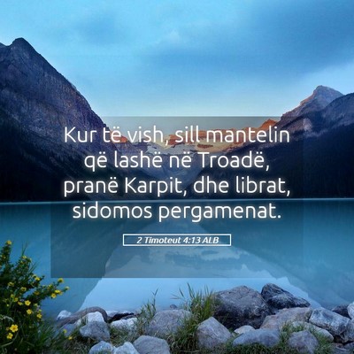 Picture 05 - 2 Timoteut 4:13 ALB - Kur të vish, sill mantelin që lashë në - Bible Verse Picture