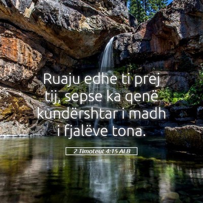 Picture 05 - 2 Timoteut 4:15 ALB - Ruaju edhe ti prej tij, sepse ka qenë - Bible Verse Picture