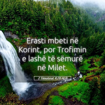 Picture 05 - 2 Timoteut 4:20 ALB - Erasti mbeti në Korint, por Trofimin e lashë - Bible Verse Picture