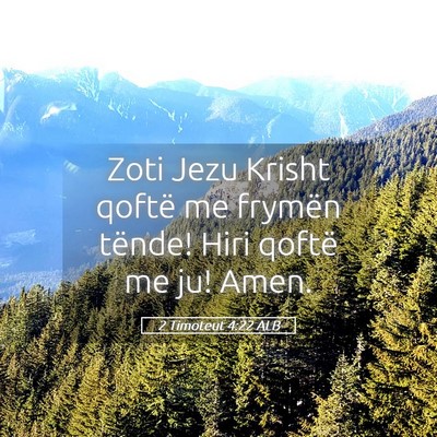 Picture 05 - 2 Timoteut 4:22 ALB - Zoti Jezu Krisht qoftë me frymën tënde! Hiri - Bible Verse Picture