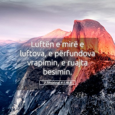 Picture 05 - 2 Timoteut 4:7 ALB - Luftën e mirë e luftova, e përfundova - Bible Verse Picture