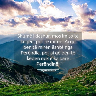 Picture 05 - 3 Gjonit 1:11 ALB - Shumë i dashur, mos imito të keqen, por të - Bible Verse Picture
