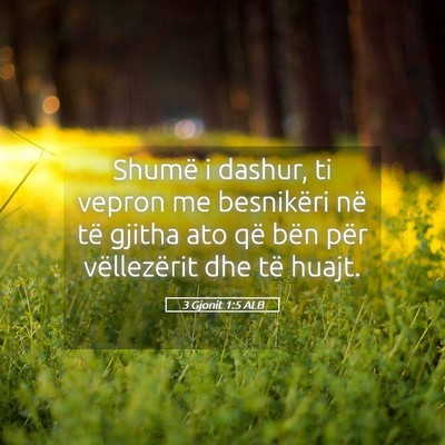 Picture 05 - 3 Gjonit 1:5 ALB - Shumë i dashur, ti vepron me besnikëri në të - Bible Verse Picture