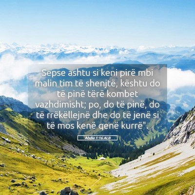 Picture 05 - Abdia 1:16 ALB - Sepse ashtu si keni pirë mbi malin tim të - Bible Verse Picture