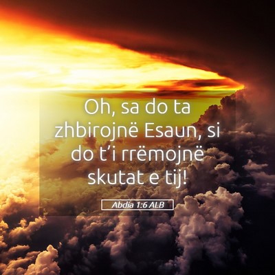 Picture 05 - Abdia 1:6 ALB - Oh, sa do ta zhbirojnë Esaun, si do t’i - Bible Verse Picture