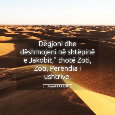 Picture 05 - Amosi 3:13 ALB - Dëgjoni dhe dëshmojeni në shtëpinë e - Bible Verse Picture