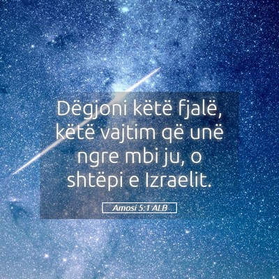 Picture 05 - Amosi 5:1 ALB - Dëgjoni këtë fjalë, këtë vajtim që unë - Bible Verse Picture