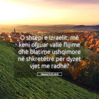 Picture 05 - Amosi 5:25 ALB - O shtëpi e Izraelit, më keni ofruar vallë - Bible Verse Picture