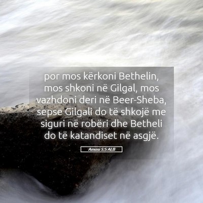 Picture 05 - Amosi 5:5 ALB - por mos kërkoni Bethelin, mos shkoni në Gilgal, - Bible Verse Picture