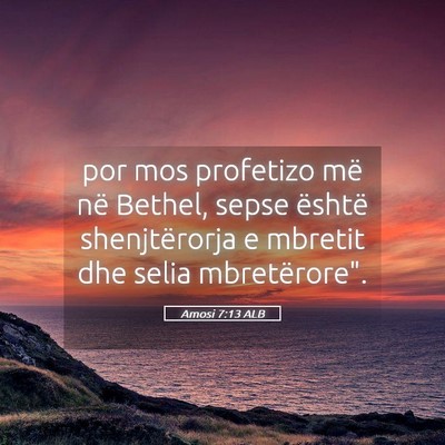 Picture 05 - Amosi 7:13 ALB - por mos profetizo më në Bethel, sepse është - Bible Verse Picture