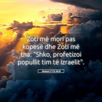Picture 05 - Amosi 7:15 ALB - Zoti më mori pas kopesë dhe Zoti më tha: - Bible Verse Picture