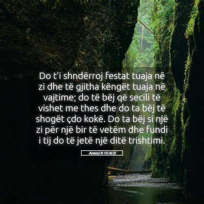 Picture 05 - Amosi 8:10 ALB - Do t’i shndërroj festat tuaja në zi dhe të - Bible Verse Picture