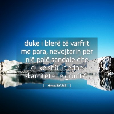 Picture 05 - Amosi 8:6 ALB - duke i blerë të varfrit me para, nevojtarin - Bible Verse Picture