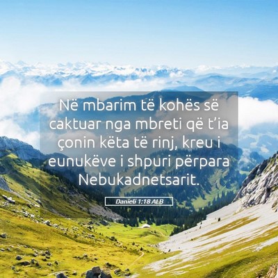 Picture 05 - Danieli 1:18 ALB - Në mbarim të kohës së caktuar nga mbreti që - Bible Verse Picture
