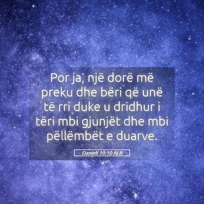 Picture 05 - Danieli 10:10 ALB - Por ja, një dorë më preku dhe bëri që unë - Bible Verse Picture