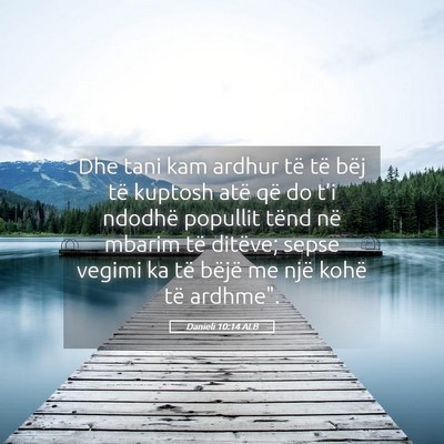 Picture 05 - Danieli 10:14 ALB - Dhe tani kam ardhur të të bëj të kuptosh atë - Bible Verse Picture