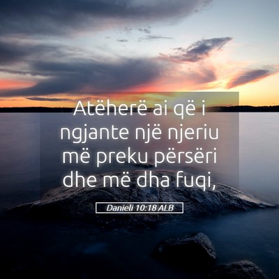 Picture 05 - Danieli 10:18 ALB - Atëherë ai që i ngjante një njeriu më preku - Bible Verse Picture