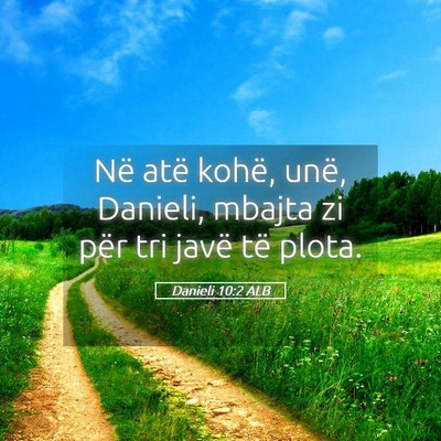 Picture 05 - Danieli 10:2 ALB - Në atë kohë, unë, Danieli, mbajta zi për tri - Bible Verse Picture