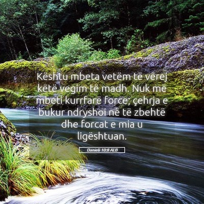 Picture 05 - Danieli 10:8 ALB - Kështu mbeta vetëm të vërej këtë vegim të - Bible Verse Picture