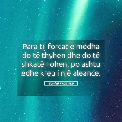 Picture 05 - Danieli 11:22 ALB - Para tij forcat e mëdha do të thyhen dhe do të - Bible Verse Picture
