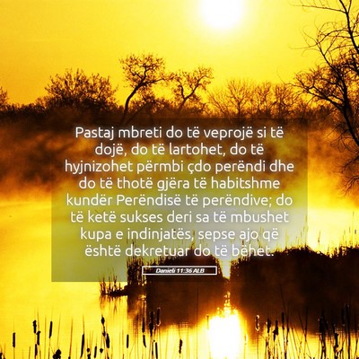 Picture 05 - Danieli 11:36 ALB - Pastaj mbreti do të veprojë si të dojë, do - Bible Verse Picture