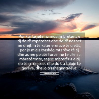 Picture 05 - Danieli 11:4 ALB - Por kur të jetë formuar mbretëria e tij do të - Bible Verse Picture
