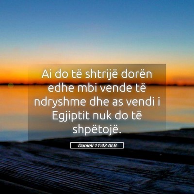 Picture 05 - Danieli 11:42 ALB - Ai do të shtrijë dorën edhe mbi vende të - Bible Verse Picture