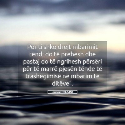 Picture 05 - Danieli 12:13 ALB - Por ti shko drejt mbarimit tënd; do të prehesh - Bible Verse Picture