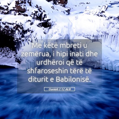 Picture 05 - Danieli 2:12 ALB - Me këtë mbreti u zemërua, i hipi inati dhe - Bible Verse Picture