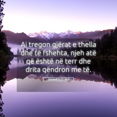 Picture 05 - Danieli 2:22 ALB - Ai tregon gjërat e thella dhe të fshehta, njeh - Bible Verse Picture